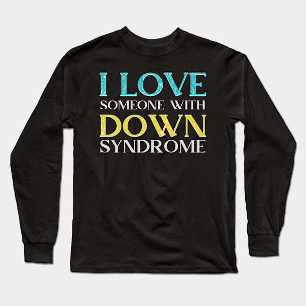 I love someone with Down Syndrome - Awareness 2020 Gift Long Sleeve T-Shirt by mahmuq